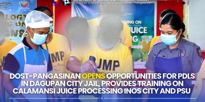 DOST – Pangasinan opens opportunities for PDLs in Dagupan City Jail, Provides training on Calamansi Juice Processing