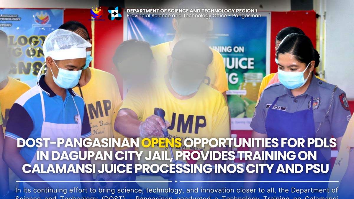 DOST – Pangasinan opens opportunities for PDLs in Dagupan City Jail, Provides training on Calamansi Juice Processing